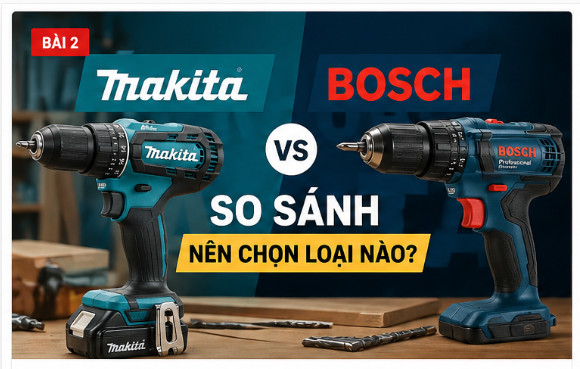 So sanh may khoan Makita vs Bosch chon cai nao