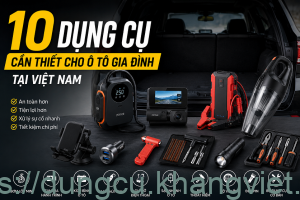 10 dung cu can thiet cho o to gia dinh