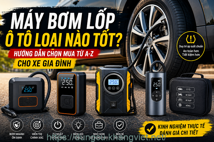 May bom lop o to loai nao tot